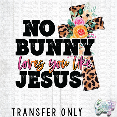 HT3257 • NO BUNNY LOVES YOU LIKE JESUS-Country Gone Crazy-Country Gone Crazy