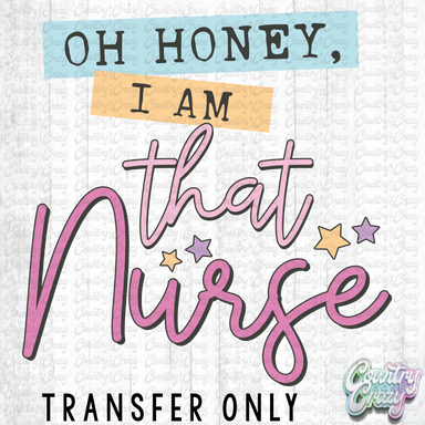 HT3583 • OH HONEY, I AM THAT NURSE-Country Gone Crazy-Country Gone Crazy