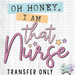 HT3583 • OH HONEY, I AM THAT NURSE-Country Gone Crazy-Country Gone Crazy