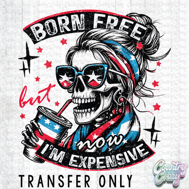HT3604 • BORN FREE BUT NOW I'M EXPENSIVE-Country Gone Crazy-Country Gone Crazy