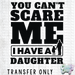 HT3618 • YOU CAN'T SCARE ME I HAVE A DAUGHTER-Country Gone Crazy-Country Gone Crazy