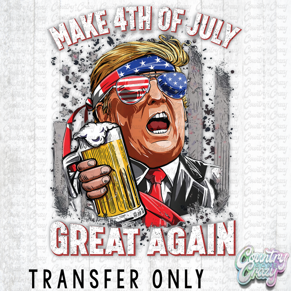 HT3646 • MAKE FOURTH OF JULY GREAT AGAIN-Country Gone Crazy-Country Gone Crazy