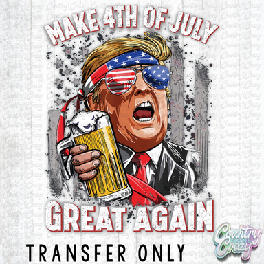 HT3646 • MAKE FOURTH OF JULY GREAT AGAIN-Country Gone Crazy-Country Gone Crazy