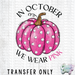 HT3704 • IN OCTOBER WE WEAR PINK-Country Gone Crazy-Country Gone Crazy