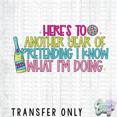 HT3948 • HERE'S TO ANOTHER YEAR OF PRETENDING I KNOW WHAT I'M DOING-Country Gone Crazy-Country Gone Crazy