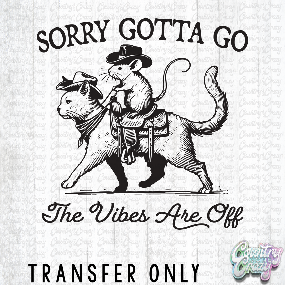 HT4022 • SORRY GOTTA GO VIBES ARE OFF-Country Gone Crazy-Country Gone Crazy