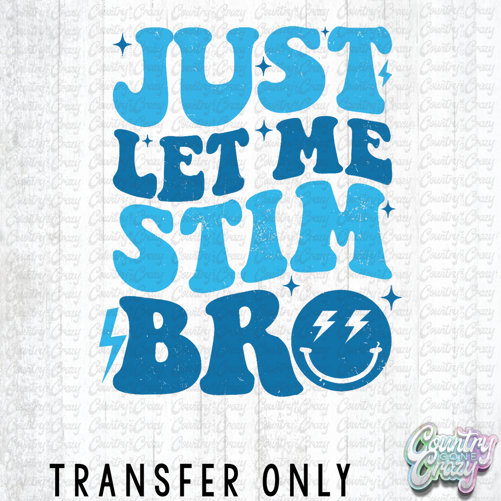 HT4221 • JUST LET ME STIM BRO-Country Gone Crazy-Country Gone Crazy