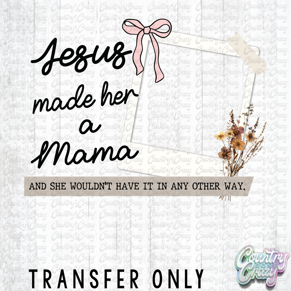 HT4337 • JESUS MADE HER A MAMA (CUSTOM)-Country Gone Crazy-Country Gone Crazy