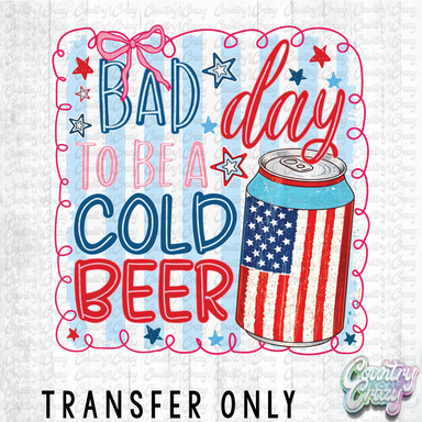 HT4414 • BAD DAY TO BE A COLD BEER-Country Gone Crazy-Country Gone Crazy