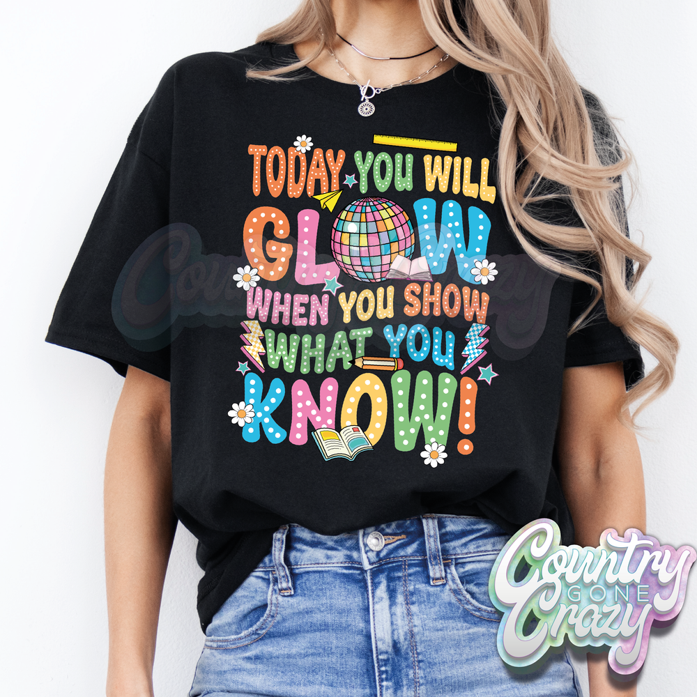 TODAY YOU WILL GLOW - T-SHIRT-Country Gone Crazy-Country Gone Crazy
