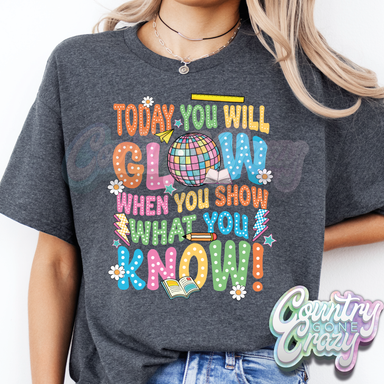 TODAY YOU WILL GLOW - T-SHIRT-Country Gone Crazy-Country Gone Crazy