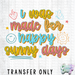 HT5299 • I WAS MADE FOR HAPPY SUNNY DAYS-Country Gone Crazy-Country Gone Crazy