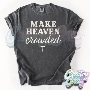 Make Heaven Crowded - Comfort Colors T-Shirt-Country Gone Crazy-Country Gone Crazy