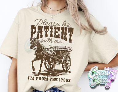 BE PATIENT I'M FROM THE 1900S // T-SHIRT-Country Gone Crazy-Country Gone Crazy