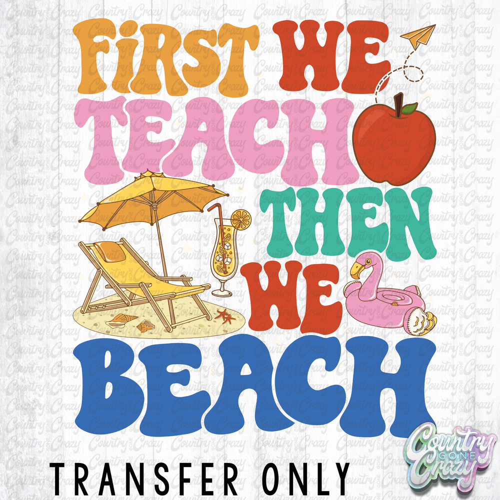 HT4257 • FIRST WE TEACH THEN WE BEACH-Country Gone Crazy-Country Gone Crazy