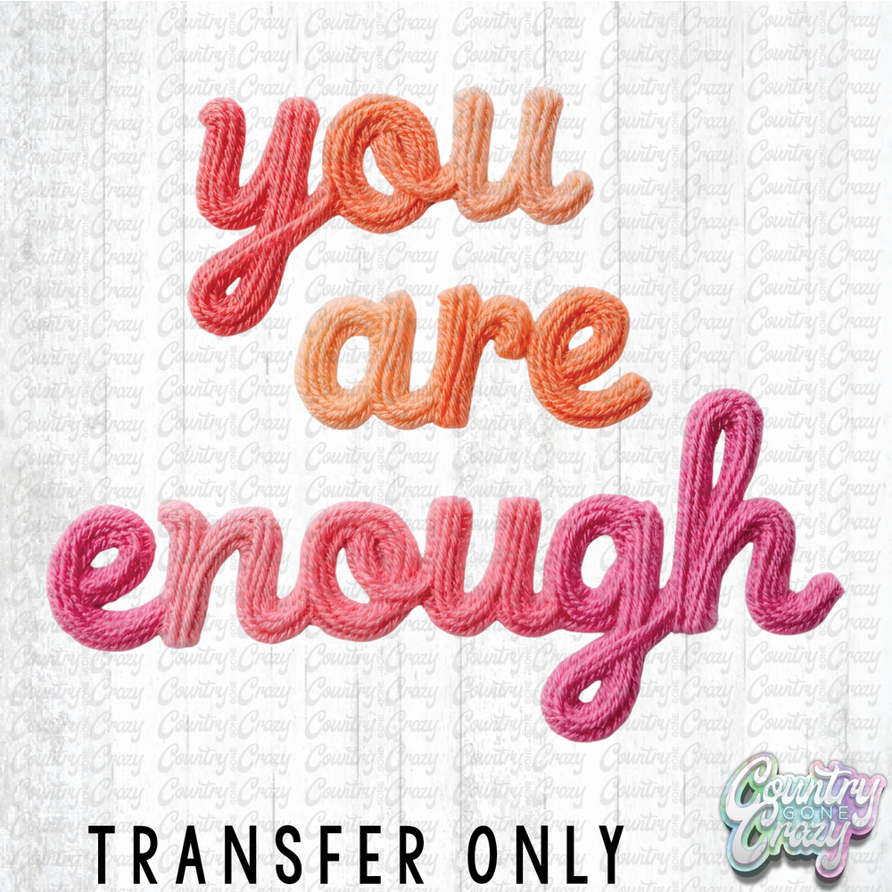 HT4644 • YOU ARE ENOUGH-Country Gone Crazy-Country Gone Crazy
