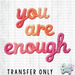 HT4644 • YOU ARE ENOUGH-Country Gone Crazy-Country Gone Crazy