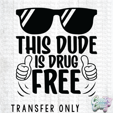 HT4715 • THIS DUDE IS DRUG FREE-Country Gone Crazy-Country Gone Crazy