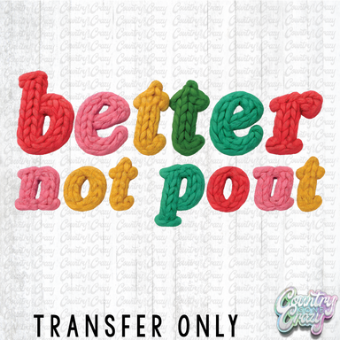 HT4725 • BETTER NOT POUT-Country Gone Crazy-Country Gone Crazy