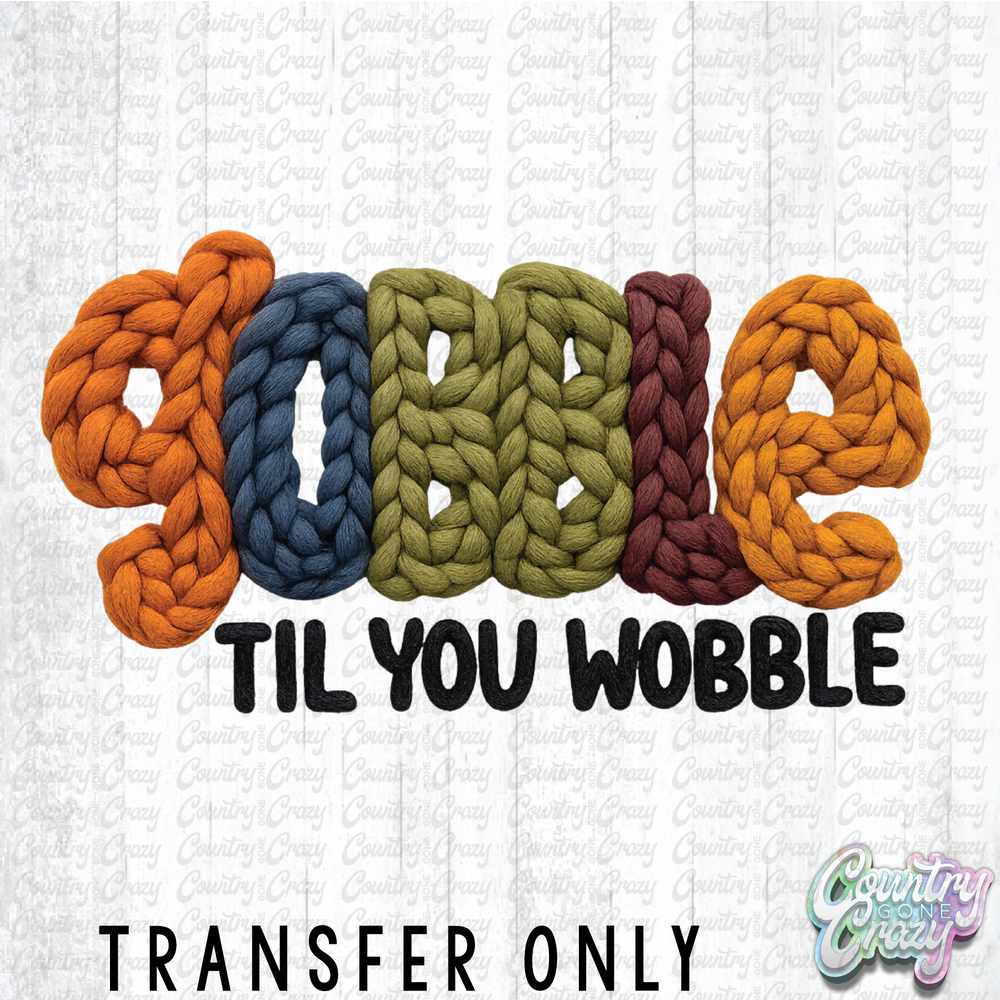 HT4763 • GOBBLE TIL YOU WOBBLE-Country Gone Crazy-Country Gone Crazy