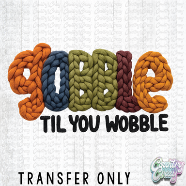 HT4763 • GOBBLE TIL YOU WOBBLE-Country Gone Crazy-Country Gone Crazy