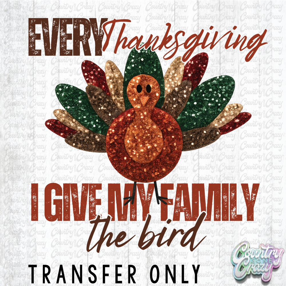 HT4765 • I GIVE MY FAMILY THE BIRD-Country Gone Crazy-Country Gone Crazy