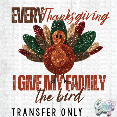 HT4765 • I GIVE MY FAMILY THE BIRD-Country Gone Crazy-Country Gone Crazy