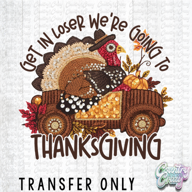 HT4766 • GET IN LOSERS, WE'RE GOING TO THANKSGIVING-Country Gone Crazy-Country Gone Crazy