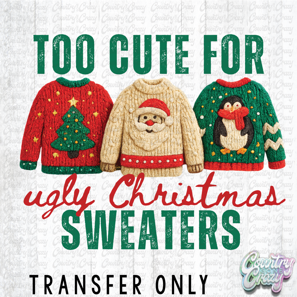 HT4815 • TOO CUTE FOR UGLY CHRISTMAS SWEATER-Country Gone Crazy-Country Gone Crazy