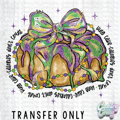 HT4897 • KING CAKE CALORIES DON'T COUNT - BLACK LETTERS-Country Gone Crazy-Country Gone Crazy