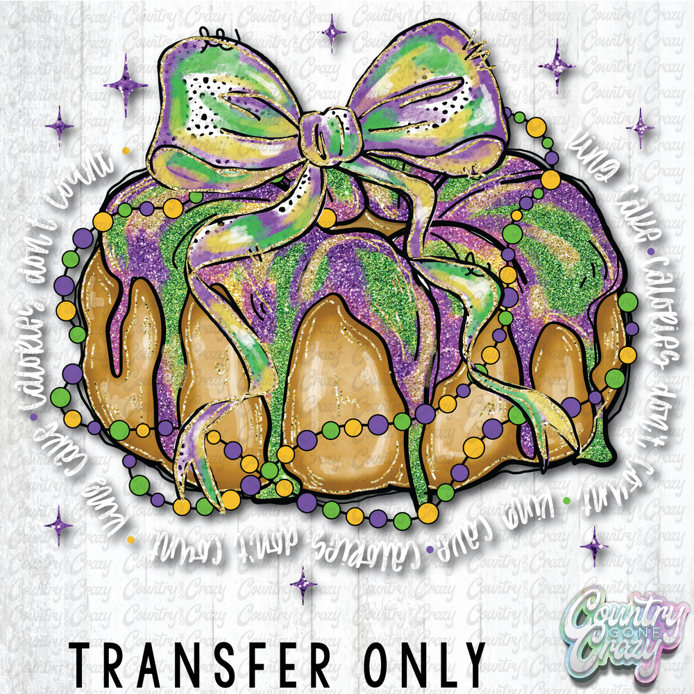 HT4898 • KING CAKE CALORIES DON'T COUNT - WHITE LETTERS-Country Gone Crazy-Country Gone Crazy