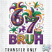 HT4903 • MARDI GRAS SIX SEVEN BRUH-Country Gone Crazy-Country Gone Crazy