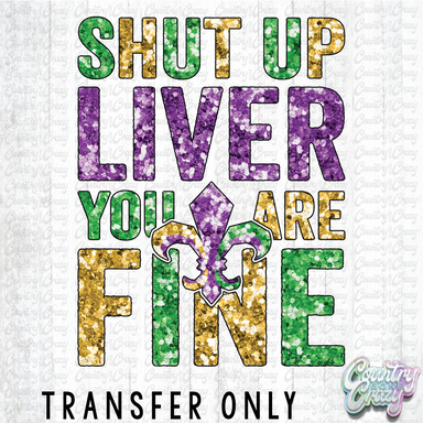 HT4918 • SHUT UP LIVER YOU ARE FINE-Country Gone Crazy-Country Gone Crazy