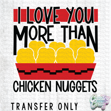 HT4956 • I LOVE YOU MORE THAN CHICKEN NUGGETS-Country Gone Crazy-Country Gone Crazy