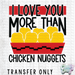 HT4956 • I LOVE YOU MORE THAN CHICKEN NUGGETS-Country Gone Crazy-Country Gone Crazy