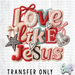 HT4991 • LOVE LIKE JESUS-Country Gone Crazy-Country Gone Crazy