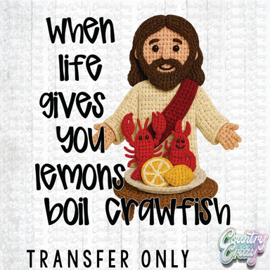 HT4996 • WHEN LIFE GIVES YOU LEMONS BOIL CRAWFISH-Country Gone Crazy-Country Gone Crazy