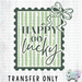 HT5148 • HAPPY GO LUCKY WITH GREEN BORDER-Country Gone Crazy-Country Gone Crazy