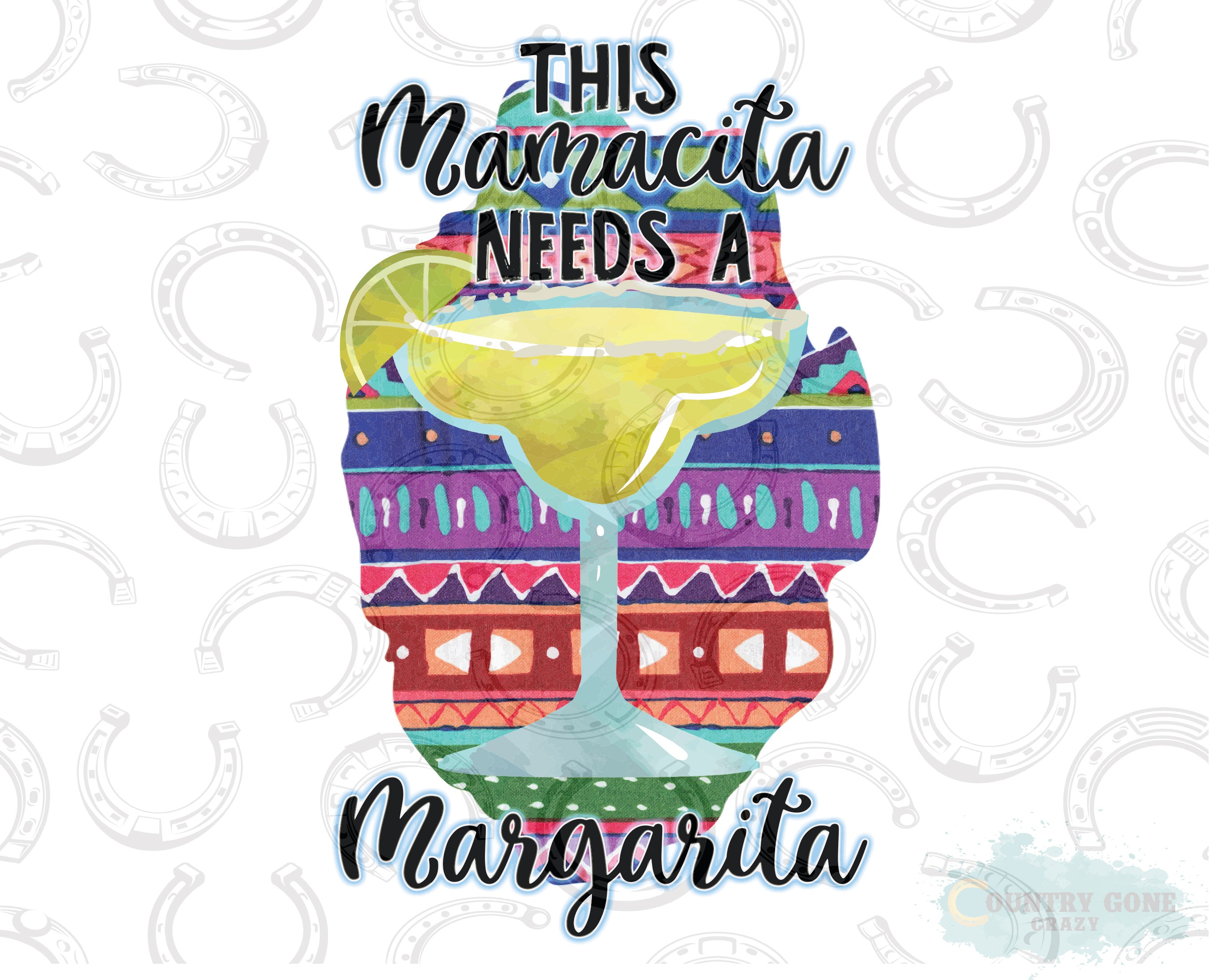 HT625 • This Mamacita Needs A Margarita-Country Gone Crazy-Country Gone Crazy