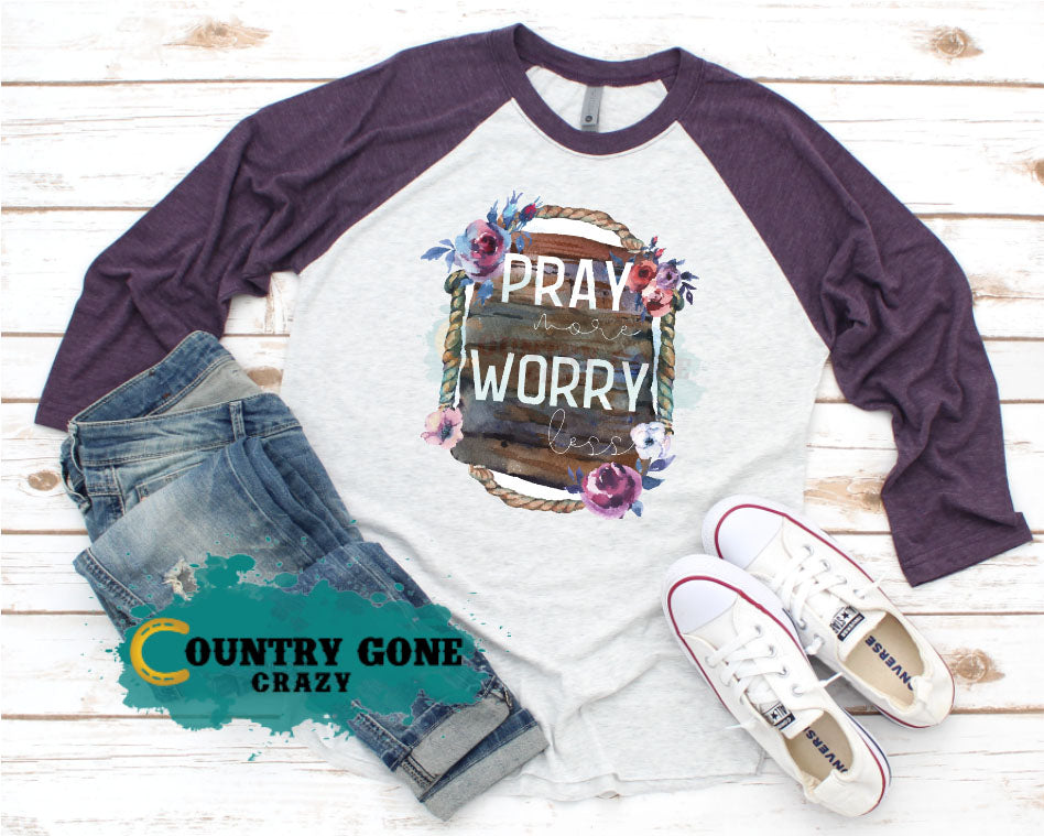 HT944 • Pray More Worry Less-Country Gone Crazy-Country Gone Crazy